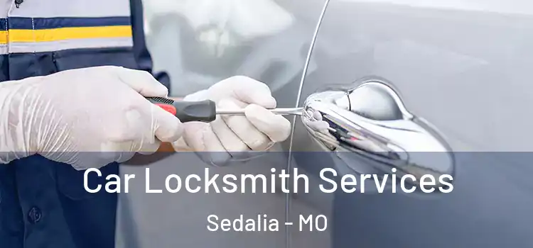 Car Locksmith Services Sedalia - MO