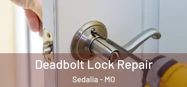 Deadbolt Lock Repair Sedalia - MO