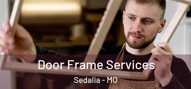 Door Frame Services Sedalia - MO