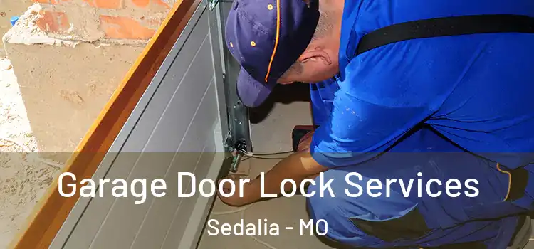 Garage Door Lock Services Sedalia - MO