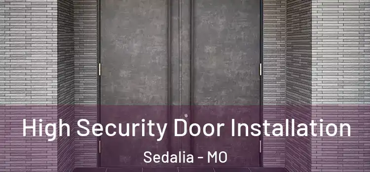 High Security Door Installation Sedalia - MO